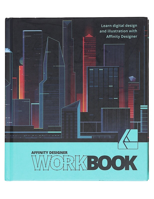 Affinity Designer workbook : learn digital design and illustration with Affinity Designer - Affinity Team - Tietokirjat ja oppaat - 10105617981 - 0