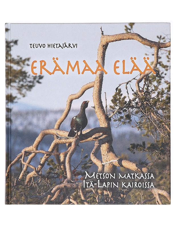 Erämaa elää / metson matkassa Itä-Lapin kairoissa - Teuvo Hietajärvi - Tietokirjat ja oppaat - 10105617989 - 0