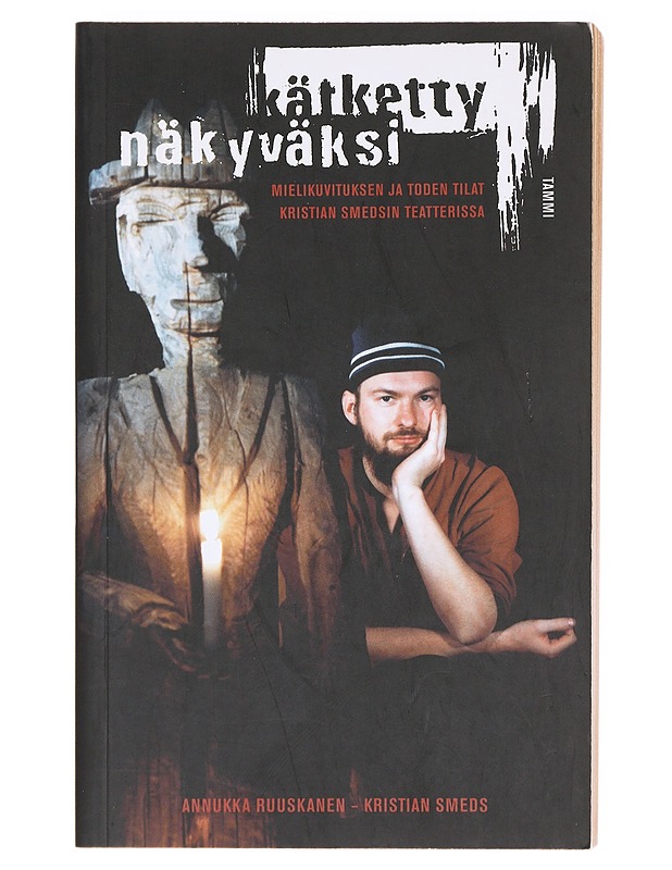 Kätketty näkyväksi : mielikuvituksen ja toden tilat Kristian Smedsin teatterissa - Ruuskanen, Annukka - Elämäkerrat ja muistelmat - 10105618006 - 0