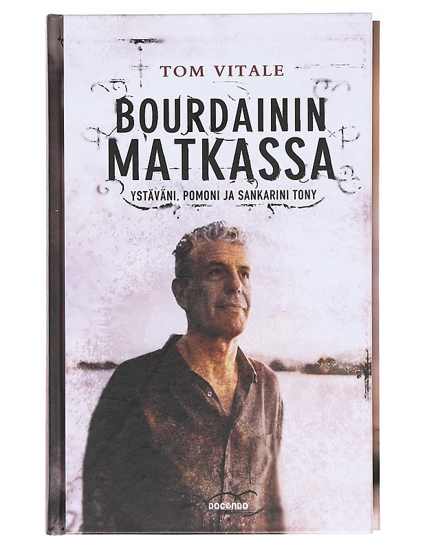 Bourdainin matkassa : ystäväni, pomoni ja sankarini Tony - Vitale, Tom - Elämäkerrat ja muistelmat - 10105618023 - 0