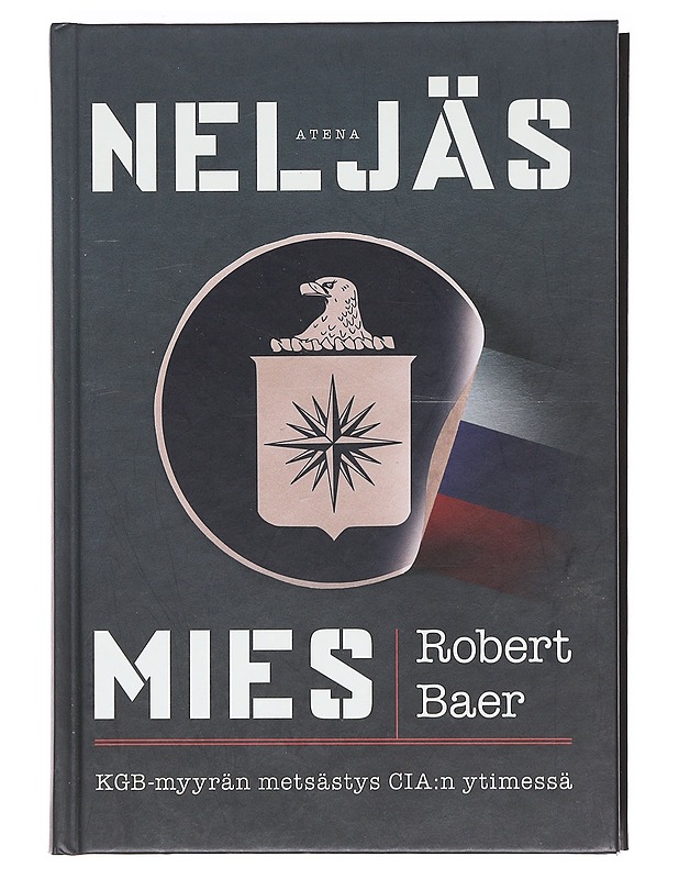 Neljäs mies / KGB-myyrän metsästys CIA:n ytimessä - Baer, Robert - Tietokirjat ja oppaat - 10105618026 - 0