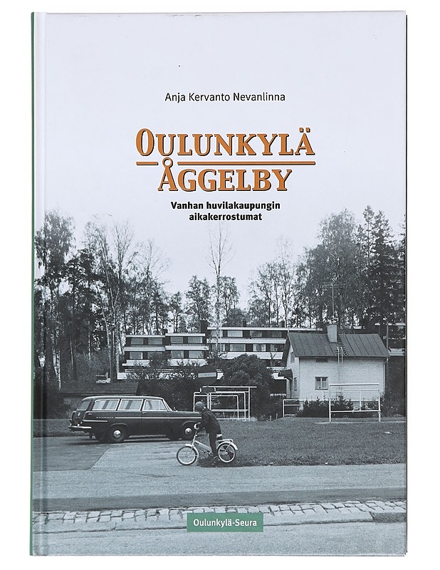 Oulunkylä - Åggelby : vanhan huvilakaupungin aikakerrostumat - Anja Kervanto Nevanlinna - Kirja lahjaksi - 10105618118 - 0