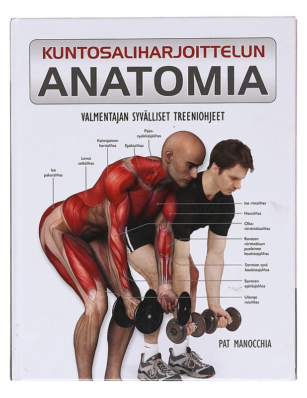 Kuntosaliharjoittelun anatomia : valmentajan syvälliset treeniohjeet - Manocchia, Pat - Tietokirjat ja oppaat - 10105618195 - 0