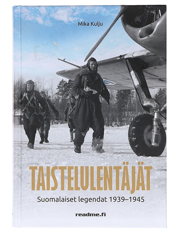 Taistelulentäjät / suomalaiset legendat 1939-1945 - Mika Kulju - Elämäkerrat ja muistelmat - 10105618238 - 0