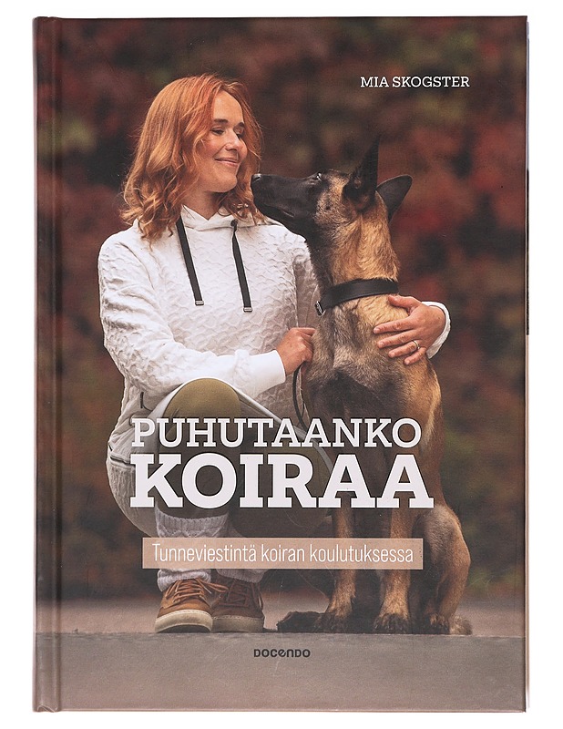 Puhutaanko koiraa / tunneviestintä koiran koulutuksessa - Skogster, Mia - Tietokirjat ja oppaat - 10105618245 - 0