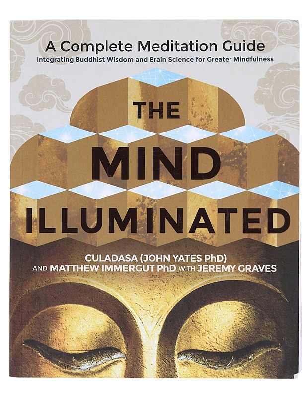 The mind illuminated : a complete meditation guide integrating Buddhist wisdom and brain science for greater mindfulness - John Yates - Tietokirjat ja oppaat - 10105618249 - 0