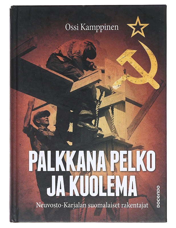 Palkkana pelko ja kuolema / Neuvosto-Karjalan suomalaiset rakentajat - Kamppinen, Ossi - Elämäkerrat ja muistelmat - 10105618254 - 0