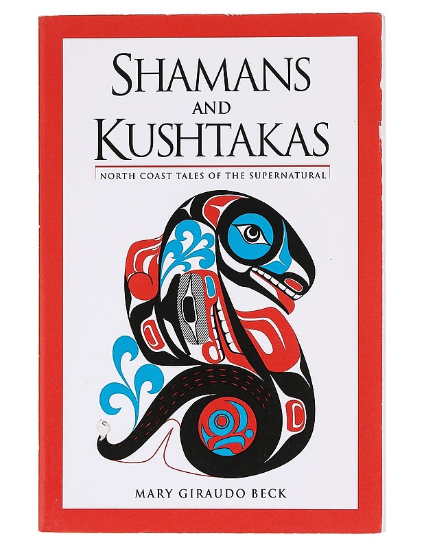 Shamans and Kushtakas : North coast tales of the supernatural - Beck, Mary Giraudo - Romaanit ja novellit - 10105618282 - 0