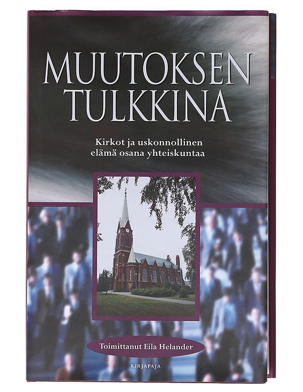 Muutoksen tulkkina : Kirkot ja uskonnollinen elämä osana yhteiskuntaa - Helander, Eila - Tietokirjat ja oppaat - 10105618300 - 0
