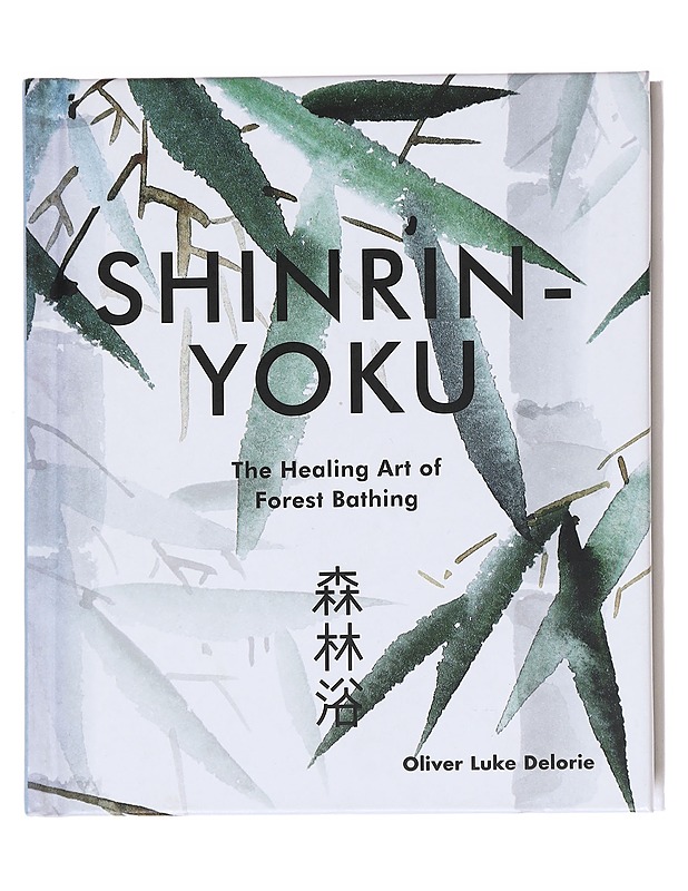 Shinrin-yoku: The Healing Art of Forest Bathing - Oliver Luke Delorie - Tietokirjat ja oppaat - 10105618345 - 0