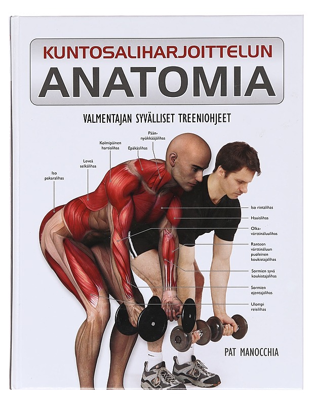 Kuntosaliharjoittelun anatomia : valmentajan syvälliset treeniohjeet - Manocchia, Pat - Tietokirjat ja oppaat - 10105618418 - 0