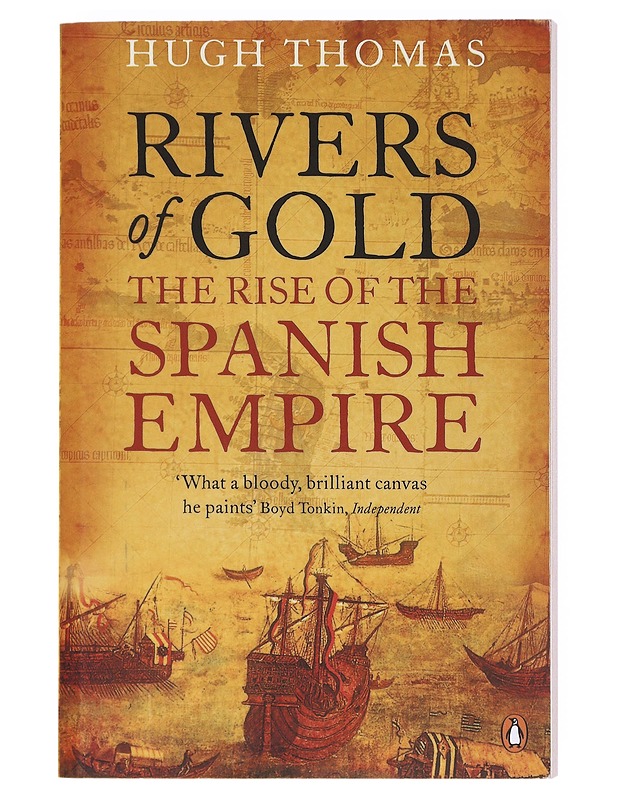 Rivers of Gold: The Rise of the Spanish Empire - Thomas, Hugh - Historiakirjat - 10105618570 - 0