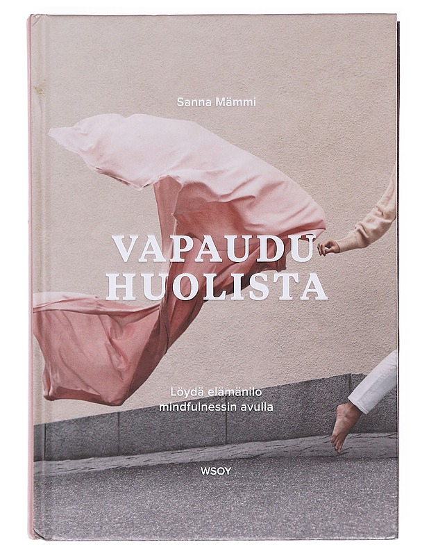 Vapaudu huolista : löydä elämänilo mindfulnessin avulla - Mämmi, Sanna - Tietokirjat ja oppaat - 10105618609 - 0