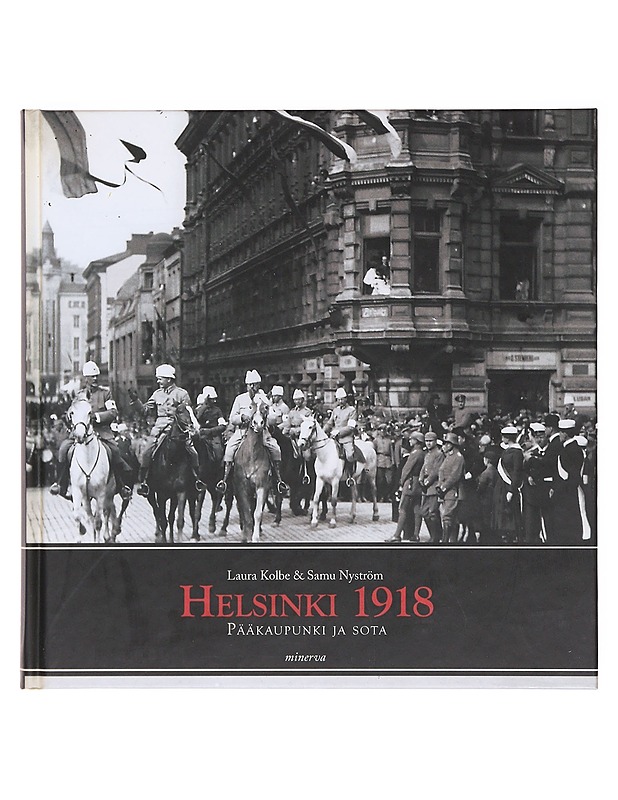 Helsinki 1918 : pääkaupunki ja sota - Kolbe, Laura - Tietokirjat - 10105618947 - 0