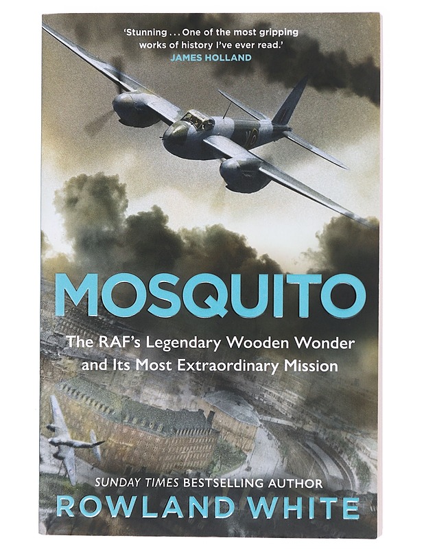 Mosquito: The RAF's Legendary Wooden Winder and its Most Extraordinary Mission - Rowland White  - Tietokirjat - 10105619029 - 0