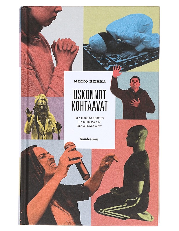 Uskonnot kohtaavat : mahdollisuus parempaan maailmaan? - Mikko Heikka - Tietokirjat ja oppaat - 10105619081 - 0