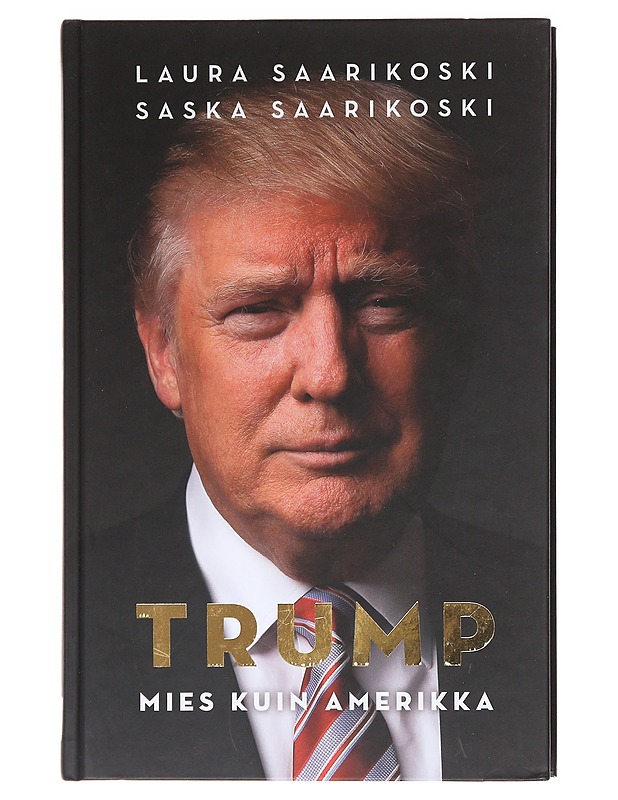 Trump mies kuin Amerikka - Laura Saarikoski, Saska Saarikoski - Tietokirjat - 10105619117 - 0