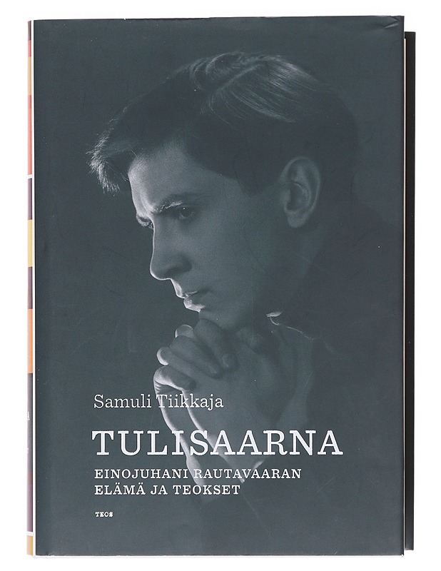 Tulisaarna : Einojuhani Rautavaaran elämä ja teokset - Samuli Tiikkaja - Elämäkerrat ja muistelmat - 10105619436 - 0