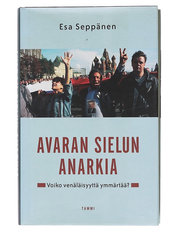 Avaran sielun anarkiaa : voiko venäläisyyttä ymmärtää? - Esa Seppänen - Tietokirjat - 10105619469 - 0