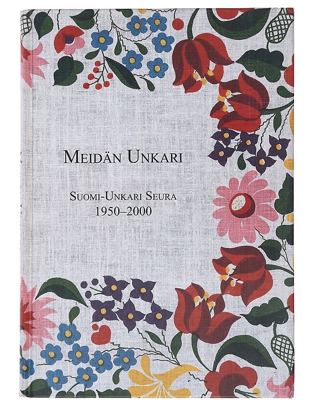 Meidän Unkari, Suomi Unkari Seura 1950-2000 -Honka-Hallila, Helena - Tietokirjat ja oppaat - 10105619732 - 0