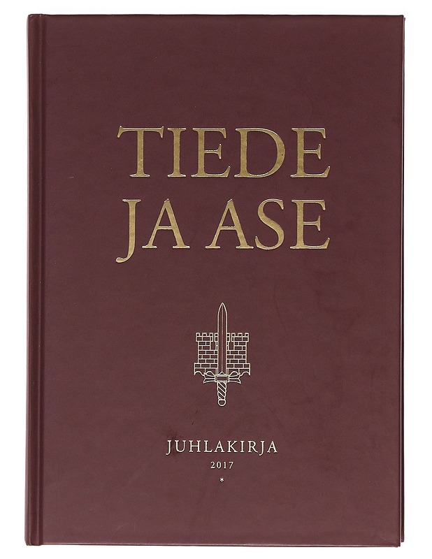 Tiede ja ase juhlakirja 2017 - Suomen Sotatieteellinen Seura - Tietokirjat ja oppaat - 10105619800 - 0