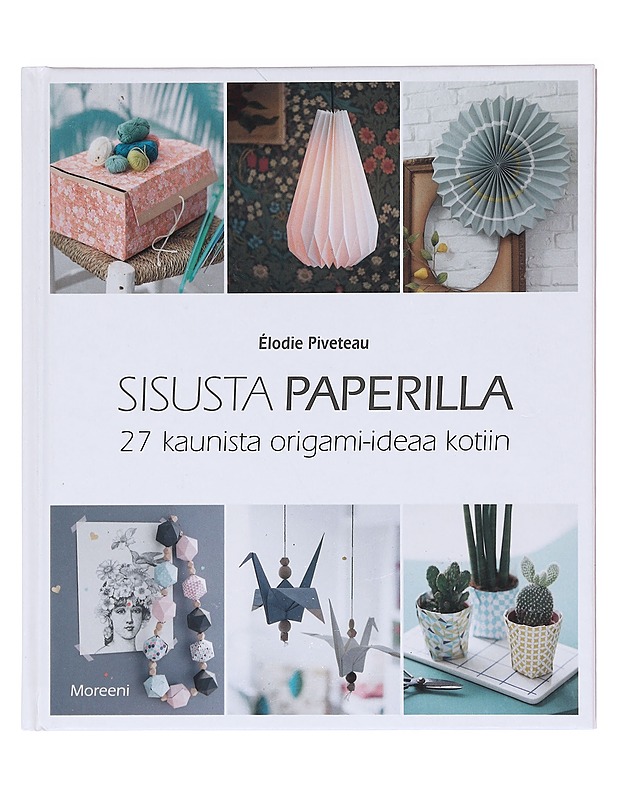 Sisusta paperilla / 27 kaunista origami-ideaa kotiin - Piveteau, Élodie - Tietokirjat ja oppaat - 10105619798 - 0