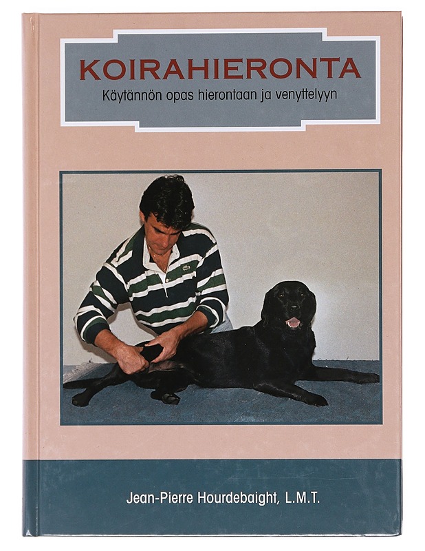 Koirahieronta / käytännön opas hierontaan ja venyttelyyn - Hourdebaigt, Jean-Pierre - Lemmikki- ja luontokirjat - 10105619825 - 0