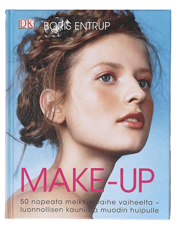 Make-up / 50 nopeata meikkiä vaihe vaiheelta : luonnollisen kauniista muodin huipulle - Entrup, Boris - Harrastekirjat - 10105619845 - 0