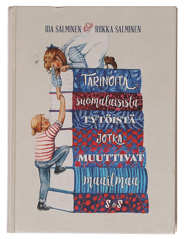 Tarinoita suomalaisista tytöistä, jotka muuttivat maailmaa - Salminen, Ida - Lastenkirjat - 10105619895 - 0