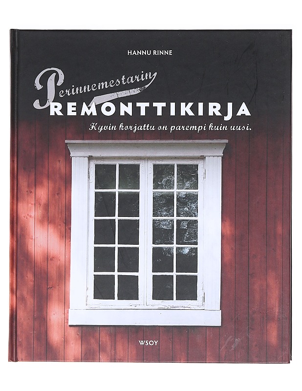 Perinnemestarin remonttikirja : Hyvin korjattu on parempi kuin uusi - Hannu Rinne - Tietokirjat ja oppaat - 10105619908 - 0