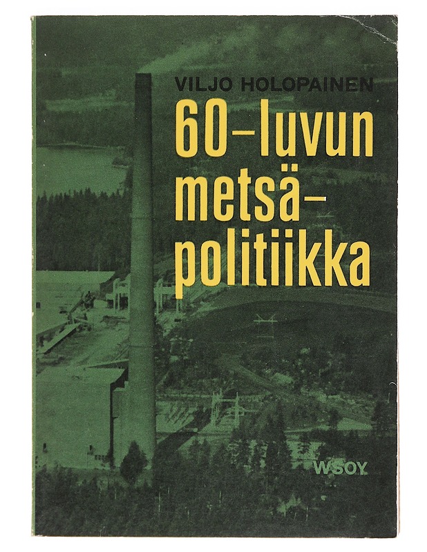 60-luvun metsäpolitiikka - Viljo Holopainen - Tietokirjat ja oppaat - 10105619910 - 0