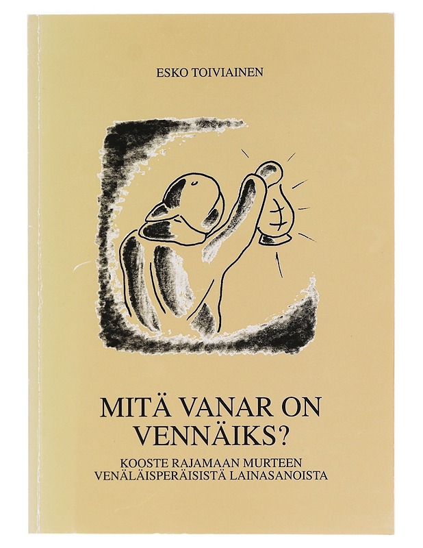 Mitä vanar on vennäiks? Kooste Rajamaan murteen venäläisperäisistä lainasanoista - Esko Toiviainen - Tietokirjat ja oppaat - 10105620121 - 0