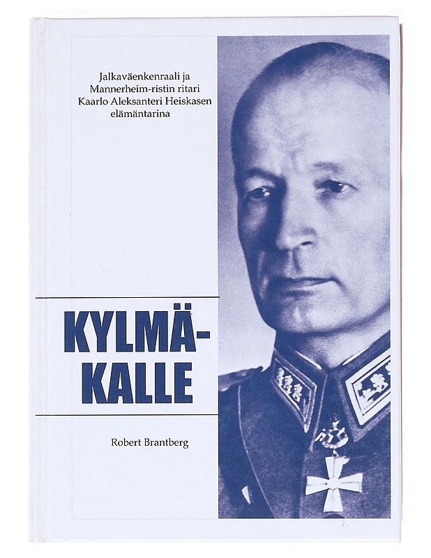 Kylmä-Kalle / jalkaväenkenraali ja Mannerheim-ristin ritari Kaarlo Aleksanteri Heiskanen - Robert Brantberg - Elämäkerrat ja muistelmat - 10105620199 - 0