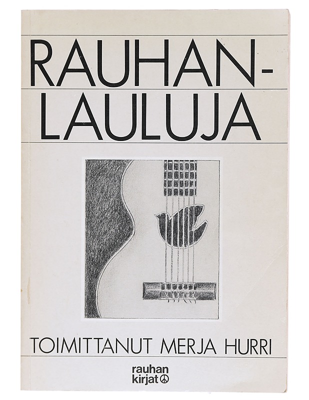 Rauhanlauluja : suomalaisia rauhanaiheisia ja sodanvastaisia lauluja vuosilta 1701-1981 - Hurri, Merja - Tietokirjat ja oppaat - 10105620208 - 0