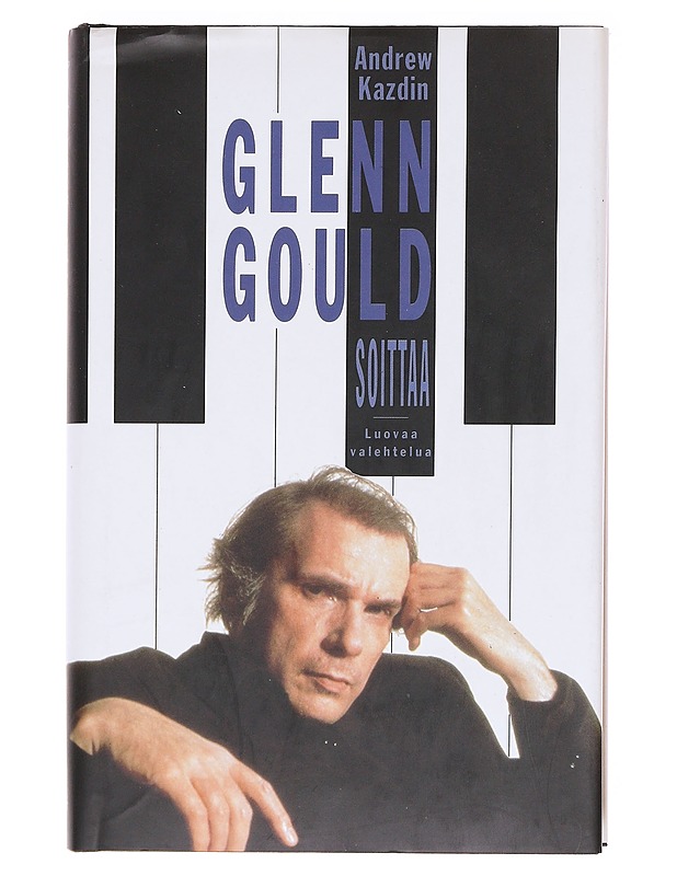 Glenn Gould soittaa : luovaa valehtelua - Kazdin, Andrew - Elämäkerrat ja muistelmat - 10105620217 - 0