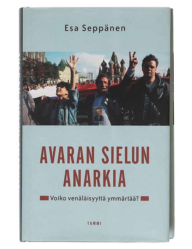 Avaran sielun anarkiaa : voiko venäläisyyttä ymmärtää? - Esa Seppänen - Tietokirjat ja oppaat - 10105620229 - 0