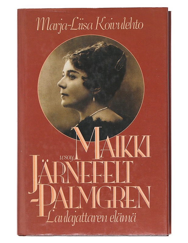 Maikki Järnefelt-Palmgren : laulajattaren elämä - Marja-Liisa Koivulehto - Elämäkerrat ja muistelmat - 10105620288 - 0
