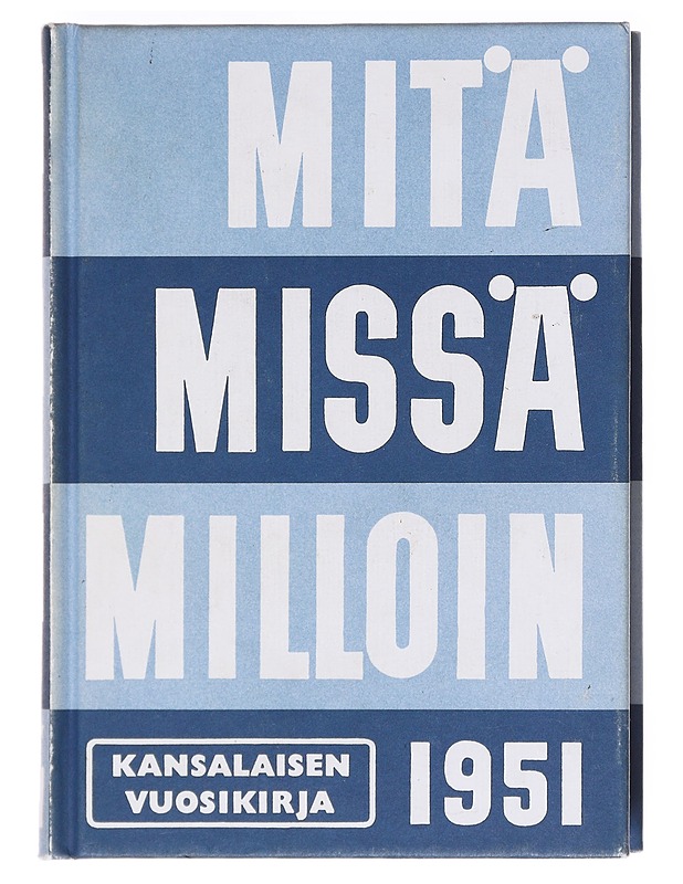 Mitä - missä - milloin : kansalaisen vuosikirja. 1951 - Tietokirjat ja oppaat - 10105620336 - 0