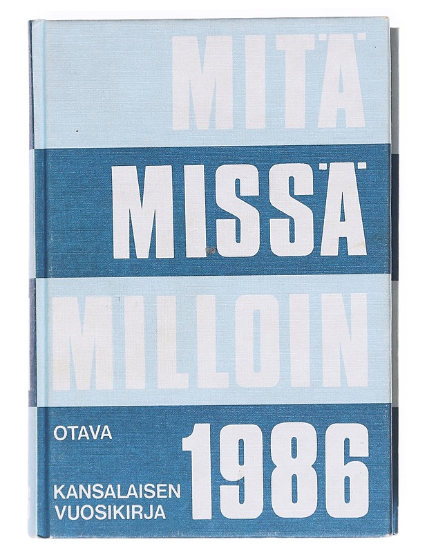 Mitä missä milloin 1986 / kansalaisen vuosikirja - toim.: Laina Metsähuone (päätoim.), Soila Kirkkala - Tietokirjat ja oppaat - 10105620412 - 0