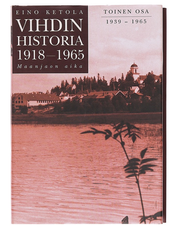 Vihdin historia 1918-1965 : maanjaon aika. Osa 2, 1939-1965 - Ketola, Eino - Historiakirjat - 10105620418 - 0