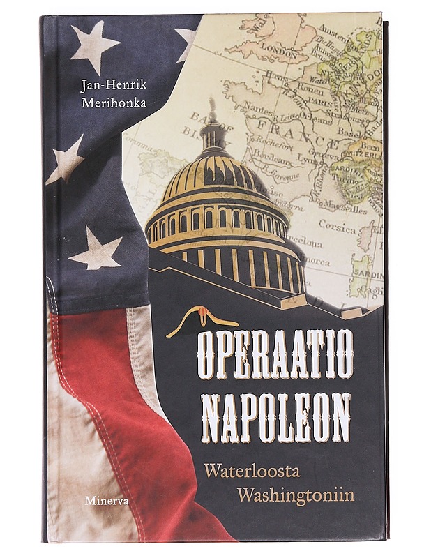 Operaatio Napoleon : Waterloosta Washingtoniin - Jan-Henrik Merihonka - Kaunokirjallisuus - 10105620500 - 0