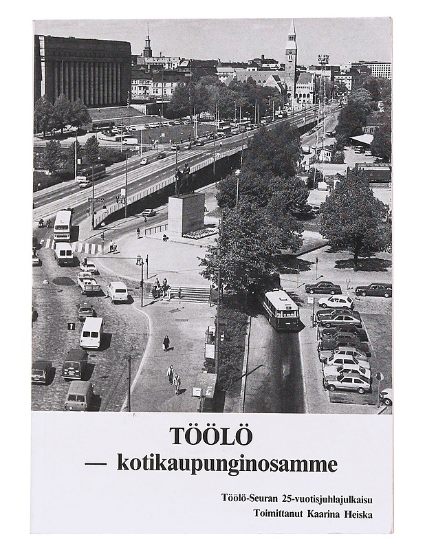Töölö: kotikaupunginosamme - Kaarina Heiska - Historiakirjat - 10105620504 - 0