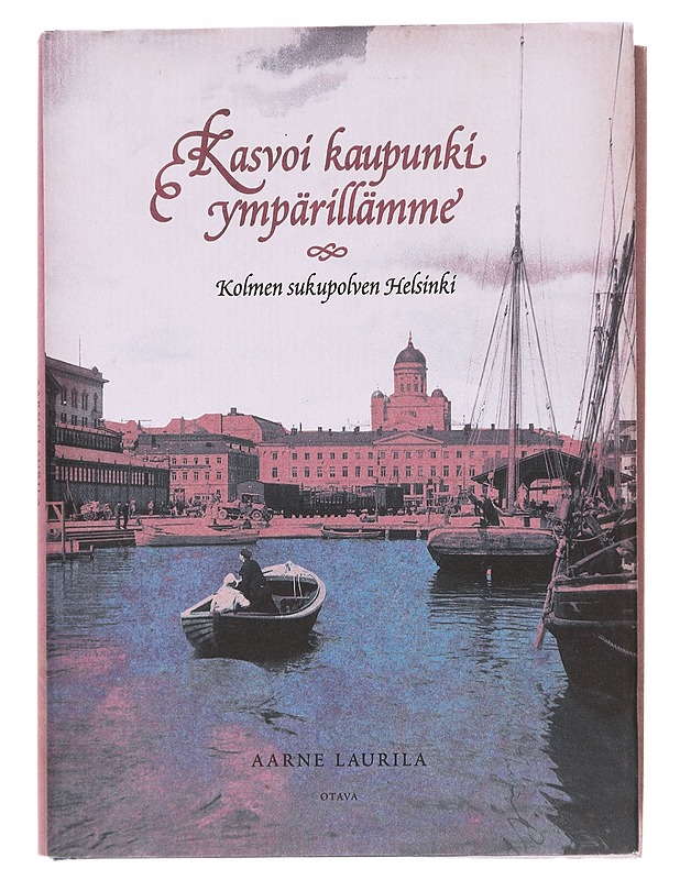 Kasvoi kaupunki ympärillämme - Aarne Laurila - Elämäkerrat ja muistelmat - 10105620624 - 0
