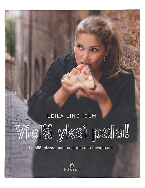 Vielä yksi pala! / leipää, pizzaa, pastaa ja makeita leivonnaisia - Lindholm, Leila - Ruokakirjat - 10105620667 - 0
