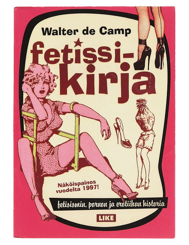 Fetissikirja : fetisismin, pornon ja erotiikan historia - Walter de Camp - K18 - Tietokirjat ja oppaat - 10105620695 - 0