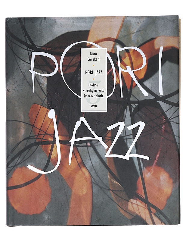 Pori Jazz : kolme vuosikymmentä improvisointia - Risto Ennekari - Historiakirjat - 10105620764 - 0