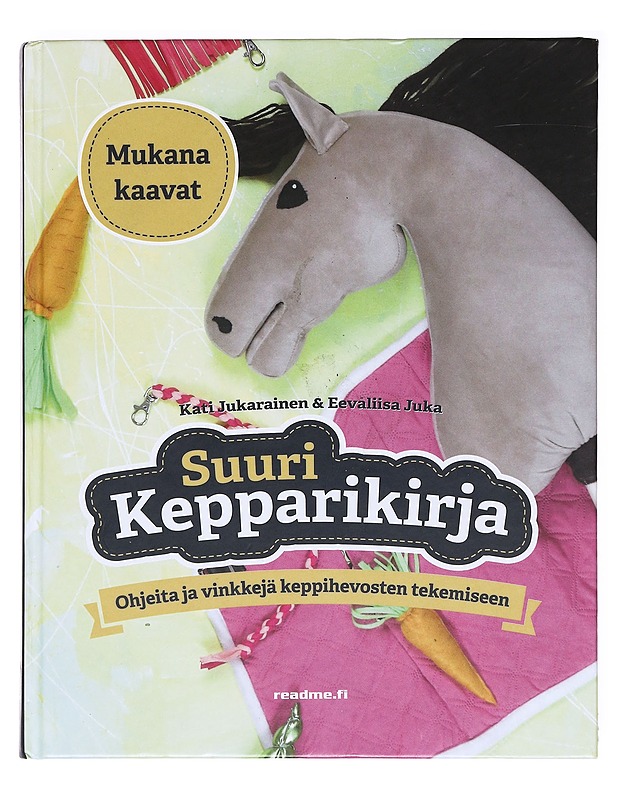 Suuri kepparikirja / ohjeita ja vinkkejä keppihevosten tekemiseen - Jukarainen, Kati - Tietokirjat ja oppaat - 10105620774 - 0