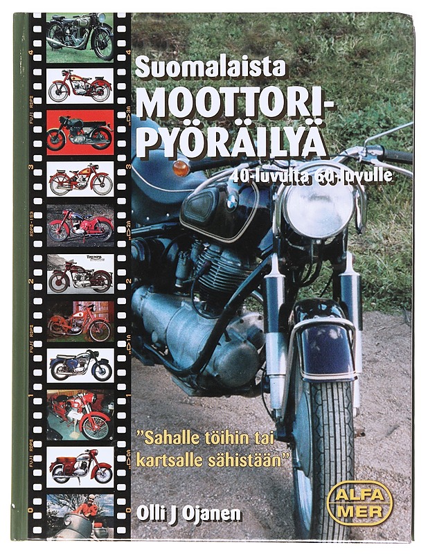 Suomalaista moottoripyöräilyä 40-luvulta 60-luvulle / "sahalle töihin tai kartsalle sähistään" - Olli J. Ojanen - Harrastekirjat - 10105620816 - 0