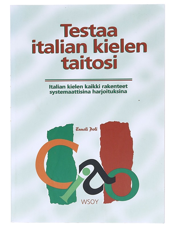 Testaa Italian kielen taitosi : italian kielen kaikki rakenteet systemaattisina harjoituksina - Enneli Poli - Tietokirjat ja oppaat - 10105620824 - 0