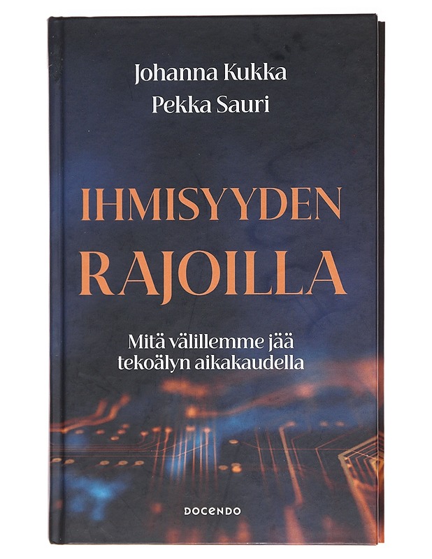 Ihmisyyden rajoilla : mitä välillemme jää tekoälyn aikakaudella - Kukka, Johanna - Tietokirjat ja oppaat - 10105621008 - 0